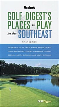 Golf Digests Places to Play in the Southeast, 1st Edition: The Results of the Latest Player Ratings of 900 Public and Resort Courses in Ala bama, ... (Paperback)