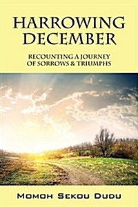 Harrowing December: Recounting a Journey of Sorrows & Triumphs (Paperback)