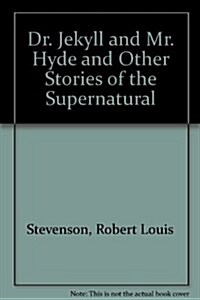 Dr. Jekyll and Mr. Hyde and Other Stories of the Supernatural (Paperback)