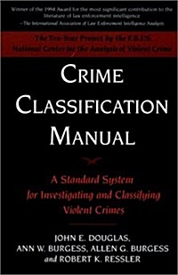 Crime Classification Manual: A Standard System for Investigating and Classifying Violent Crimes (Paperback, Revised)