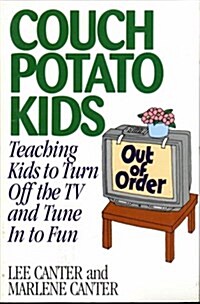 Couch Potato Kids: Teaching Kids to Turn Off the TV and Tune in to Fun (Lee Canters Effective Parenting Books) (Paperback)