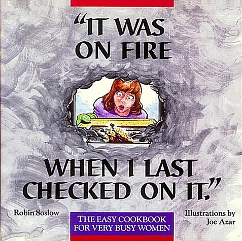 It Was on Fire When I Last Checked on It: The Easy Cookbook for Very Busy Women (Paperback)