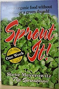 Sprout It! One Week from Seed to Salad: Grow Organic Food Without Soil... or a Green Thumb! (Paperback, 4)