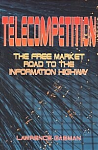 Telecompetition: The Free Market Road to the Information Highway (Paperback, 0)