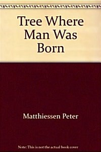 The Tree Where Man Was Born (Paperback, Trade Paperback Edition)