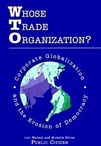 Whose Trade Organization?: Corporate Globalization and the Erosion of Democracy (Paperback)