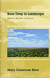 Bone Deep in Landscape: Writing, Reading, and Place (Literature of the American West) (Hardcover)