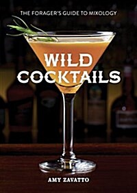 Foragers Cocktails : Botanical Mixology with Fresh Ingredients (Hardcover)