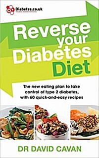 Reverse Your Diabetes Diet : The New Eating Plan to Take Control of Type 2 Diabetes, with 60 Quick-and-Easy Recipes (Paperback)