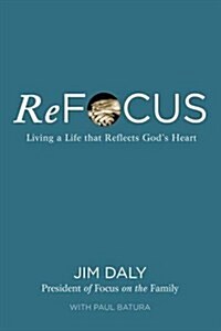 Refocus : Living a Life That Reflects Gods Heart (Paperback)