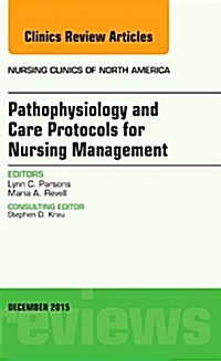 Pathophysiology and Care Protocols for Nursing Management, an Issue of Nursing Clinics (Hardcover, UK)