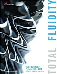 Total Fluidity: Studio Zaha Hadid, Projects 2000 - 2010 University of Applied Arts Vienna (Paperback)