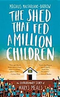 The Shed That Fed a Million Children : The Marys Meals Story (Paperback)