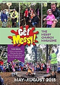 Get Messy! May - August 2015 : Session Material, News, Stories and Inspiration for the Messy Church Community (Paperback)