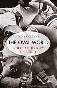 The Oval World : A global history of rugby (Paperback)