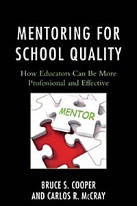 Mentoring for School Quality: How Educators Can Be More Professional and Effective (Paperback)