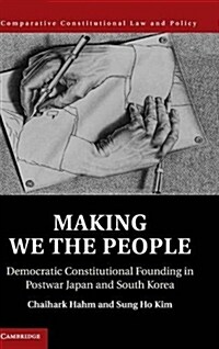 Making We the People : Democratic Constitutional Founding in Postwar Japan and South Korea (Hardcover)