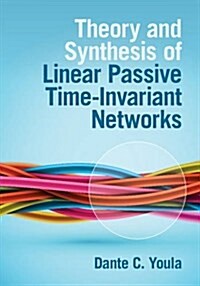 Theory and Synthesis of Linear Passive Time-Invariant Networks (Hardcover)