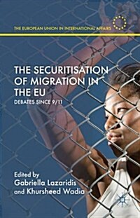 The Securitisation of Migration in the EU : Debates Since 9/11 (Hardcover)