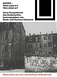 Boden - Wem Nutzt Er? Wen St?zt Er?: Neue Perspektiven Des Bodenrechts (Paperback)