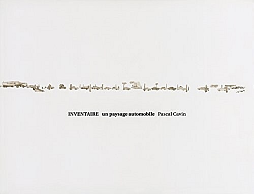 Pascal Cavin: Inventaire: Un Paysage Automobile (Hardcover)