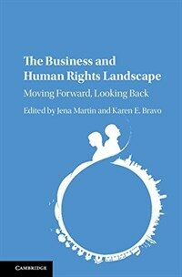 The business and human rights landscape : moving forward, looking back