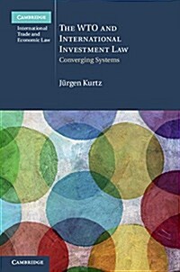 The WTO and International Investment Law : Converging Systems (Hardcover)
