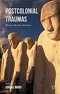 Postcolonial Traumas : Memory, Narrative, Resistance (Hardcover)