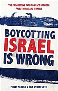 Boycotting Israel is Wrong: The progressive path to peace between Palestinians and Israelis (Paperback)