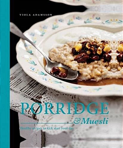 Porridge & Muesli : Healthy recipes to kick-start your day (Hardcover)