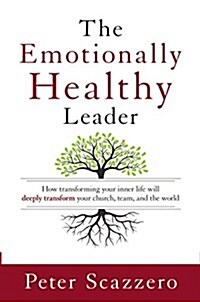 The Emotionally Healthy Leader : How Transforming Your Inner Life Will Deeply Transform Your Church, Team, and the World (Paperback)