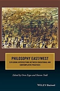 Philosophy East / West: Exploring Intersections Between Educational and Contemplative Practices (Paperback)