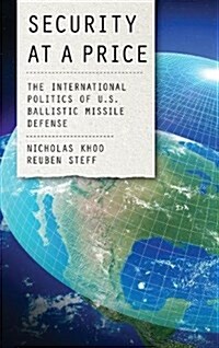 Security at a Price: The International Politics of U.S. Ballistic Missile Defense (Hardcover)