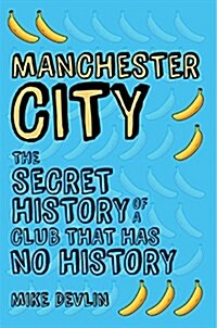 Manchester City : The Secret History of a Club That Has No History (Paperback)