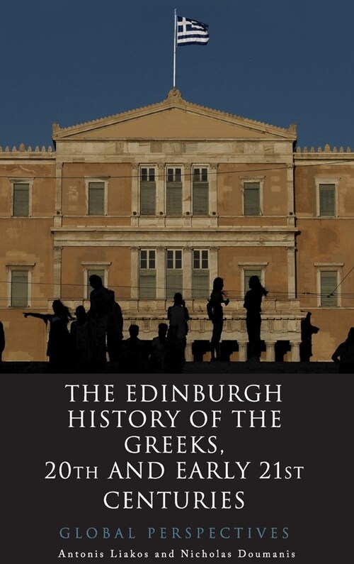The Edinburgh History of the Greeks, 20th and Early 21st Centuries : Global Perspectives (Hardcover)