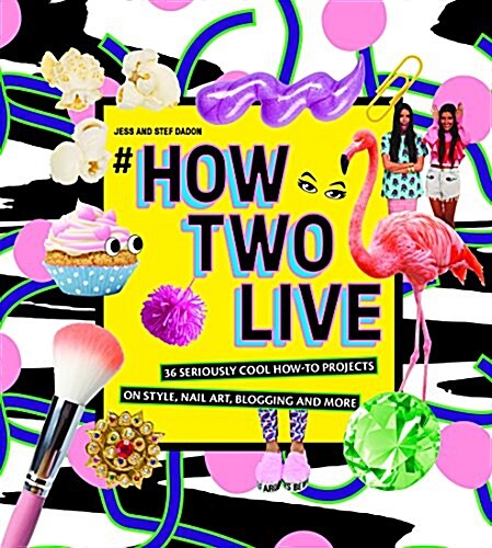 #Howtwolive: 36 Seriously Cool How-To Projects on Style, Nail Art, Blogging and More (Hardcover)