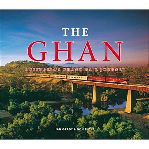 The Ghan : Australias Grand Rail Journey (Hardcover)