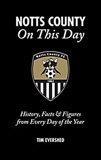 Notts County On This Day : History, Facts & Figures from Every Day of the Year (Hardcover)
