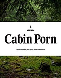 Cabin Porn : Inspiration for Your Quiet Place Somewhere (Hardcover)