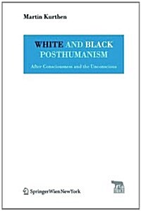 White and Black Posthumanism: After Consciousness and the Unconscious (Paperback)