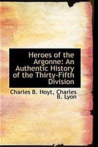 Heroes of the Argonne: An Authentic History of the Thirty-Fifth Division (Paperback)