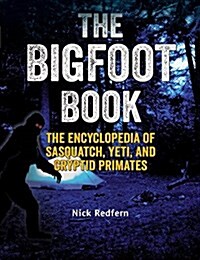 The Bigfoot Book: The Encyclopedia of Sasquatch, Yeti and Cryptid Primates (Paperback)