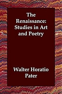 The Renaissance: Studies in Art and Poetry (Paperback)