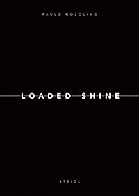 Paolo Nozolino: Loaded Shine (Hardcover)