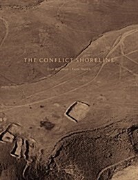 Fazal Sheikh/Eyal Weizman: The Conflict Shoreline: Colonialism as Climate Change in the Negev Desert (Hardcover)