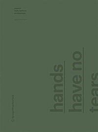 Hands Have No Tears to Flow ... : Reports from Without Architecture with Contributions by Christina Jauernik, Gisela Steinlechner, Wolfgang Tschapelle (Paperback)
