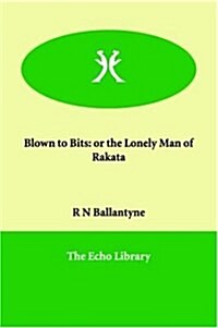 Blown to Bits: Or the Lonely Man of Rakata (Paperback)