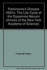 Parkinsons Disease: The Life Cycle of the Dopamine Neuron (Annals of the New York Academy of Sciences, V. 991) (Paperback, illustrated edition)