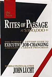 The New Rites of Passage at $100,000 +: The Insiders Lifetime Guide to Executive Job-Changing and Faster Career Progress (Hardcover, Revised&Up)