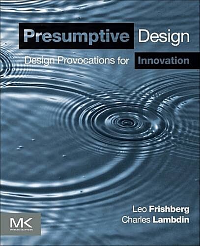 Presumptive Design: Design Provocations for Innovation (Paperback)